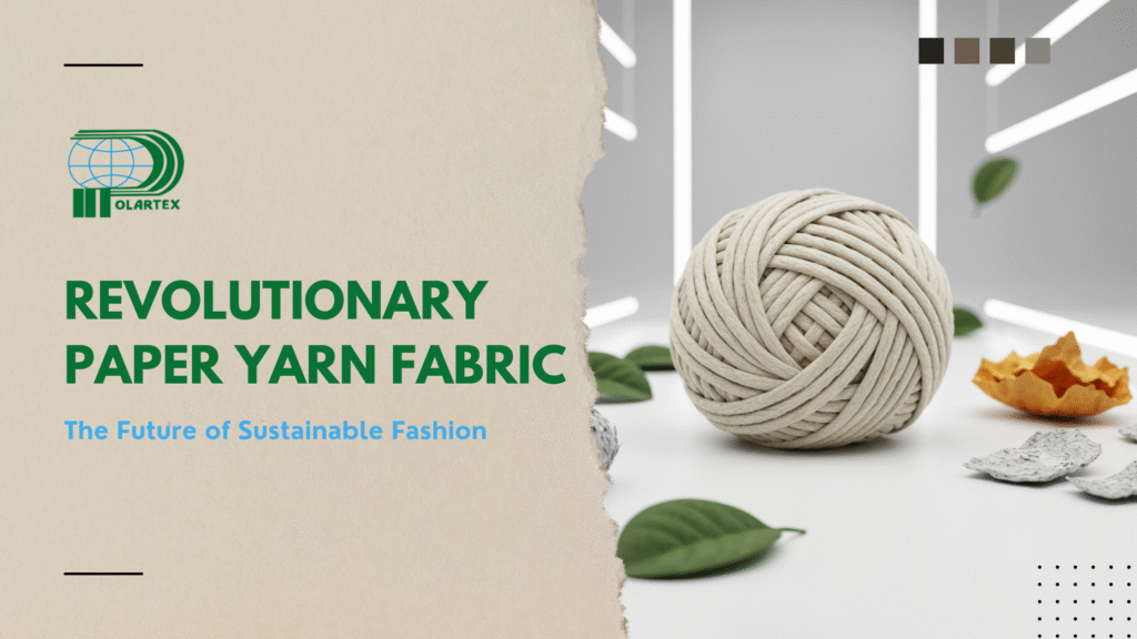 Revolutionary Paper Yarn Fabric: The Future of Sustainable Fashion