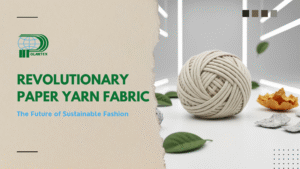 Revolutionary Paper Yarn Fabric: The Future of Sustainable Fashion